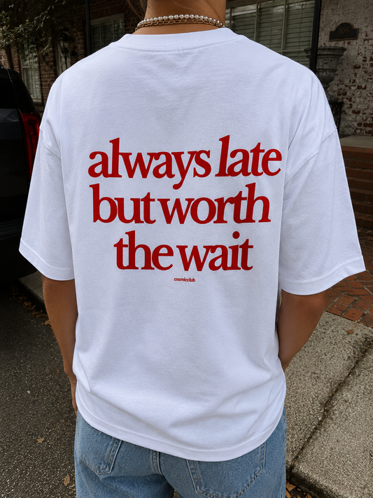 Always Late But Worth The Wait Light - Premium Oversized T-shirt (240 GSM)