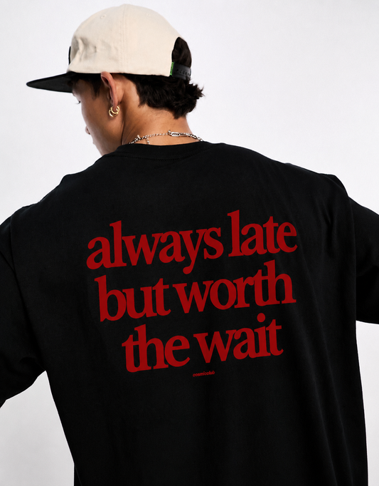 Always Late But The Worth The Wait - Premium Oversized T-shirt